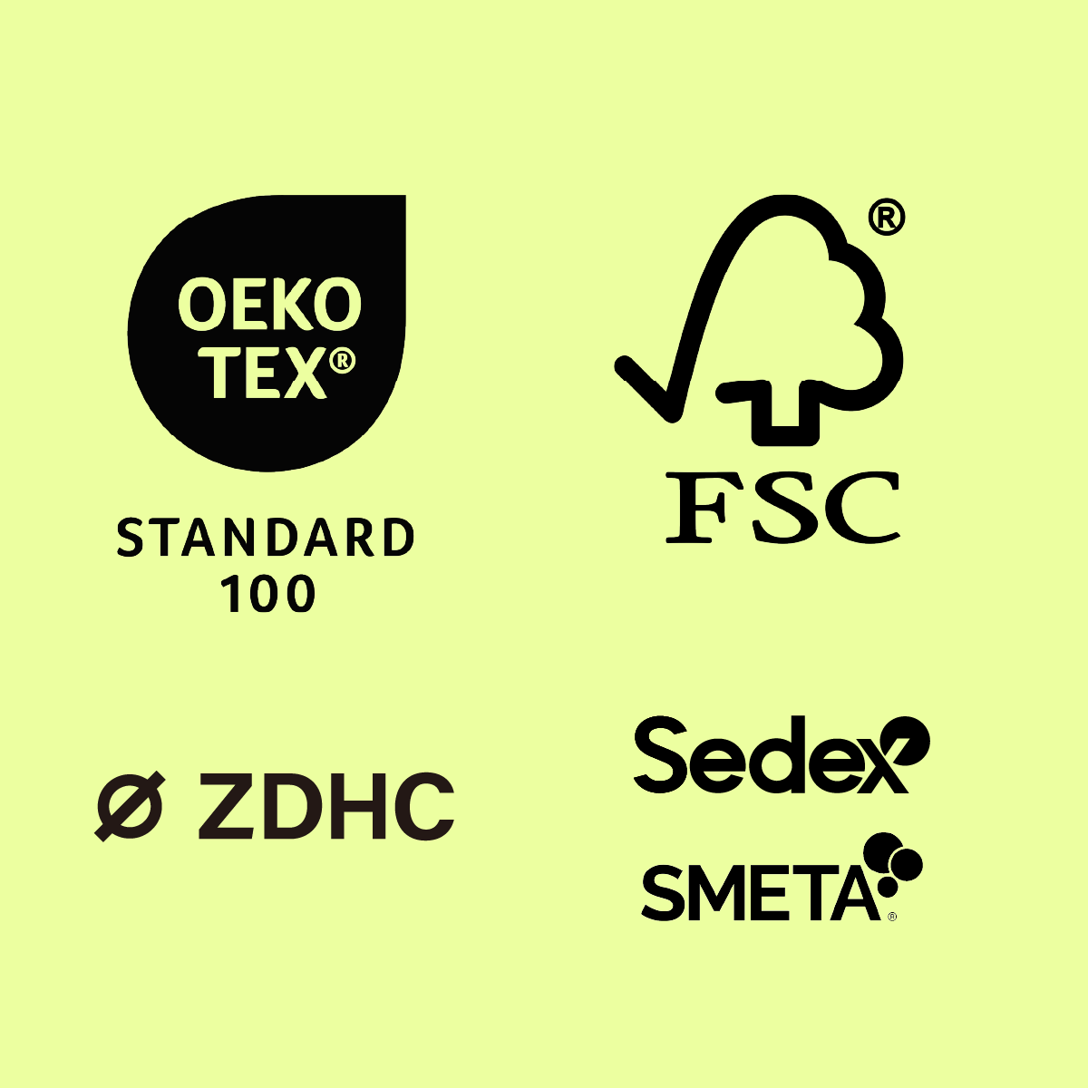 CERTIFICATIONS WE CARE ABOUT OEKO-TEX 100 FSC ZDHC SEDEX SMETA
